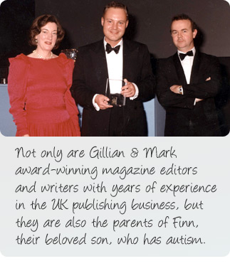 About us: Not only are Gillian and Mark award-winning magazine editors and writers with years of experience in the UK publishing business, but they are also the parents of Finn, their beloved son, who has autism. Mark is pictured here with Ian Hislop of Private Eye (right)  receiving his Editor of the Year award.